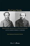 Ler Da Casa Verde ao Subsolo: Machado de Assis e Dostoiévski Entre Modernidade e Tradição, do autor Ana Carolina Huguenin Pereira