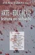 Ler Arte-Educação: leitura no subsolo, do autor Ana Mae Barbosa