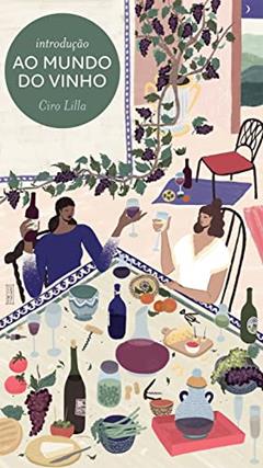 Introdução ao mundo do vinho, do autor Ciro Lilla