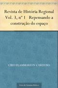 Ler Revista de História Regional Vol. 3 nº 1 Repensando a construção do espaço, do autor Ciro Flammarion Cardoso Ler Revista de História Regional Vol. 3 nº 1 Repensando a construção do espaço, do autor Ciro Flammarion Cardoso