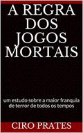 Ler A regra dos Jogos Mortais: um estudo sobre a maior franquia de terror de todos os tempos, do autor Ciro Prates