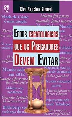 Erros Escatológicos que os Pregadores Devem Evitar, do autor Ciro Sanches Zibordi