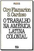 Ler O Trabalho na América Latina Colonial, do autor Ciro Flamarion S. Cardoso