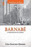 Ler Barnabé. O Pregador de Fé e Obras, do autor Ciro Sanches Zibordi