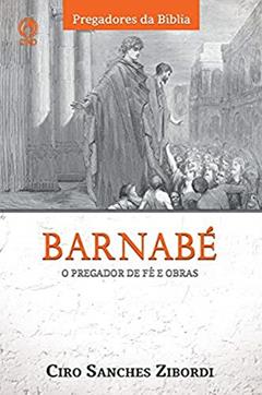 Barnabé. O Pregador de Fé e Obras, do autor Ciro Sanches Zibordi