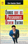 Ler Erros que os Pregadores Devem Evitar, do autor Ciro Sanches Zibordi Ler Erros que os Pregadores Devem Evitar, do autor Ciro Sanches Zibordi