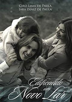 Edificando Um Novo Lar, do autor Ciro e Iara de Paula