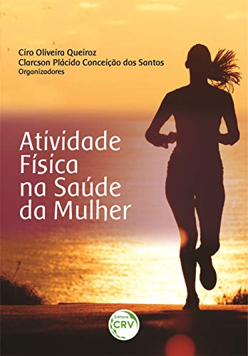 Ler Atividade Física Na Saúde Da Mulher, do autor Ciro Oliveira Queiroz; Clarcson Plácido Conceição dos Santos Ler Atividade Física Na Saúde Da Mulher, do autor Ciro Oliveira Queiroz; Clarcson Plácido Conceição dos Santos