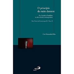 O Princípio da Razão Durante: da Escola de Frankfurt à Crítica Alemã Contemporânea, do autor Ciro Marcondes Filho