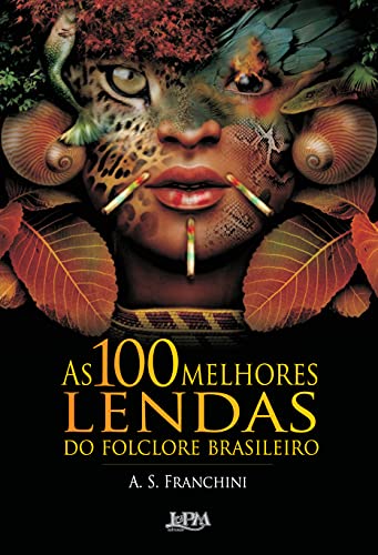 Ler As 100 Melhores Lendas do Folclore Brasileiro, do autor A. S. Franchini