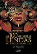 Ler As 100 Melhores Lendas do Folclore Brasileiro, do autor A. S. Franchini Ler As 100 Melhores Lendas do Folclore Brasileiro, do autor A. S. Franchini