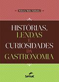 Ler Histórias, lendas e curiosidades da gastronomia, do autor Roberta Malta Saldanha