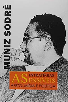 As Estratégias Sensíveis. Afeto, Mídia e Política, do autor Muniz Sodré