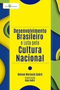 Ler Desenvolvimento Brasileiro e Luta Pela Cultura Nacional, do autor Nelson Werneck Sodré