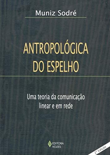 Ler Antropológica do espelho: Uma teoria da comunicação linear e em rede, do autor Muniz Sodré
