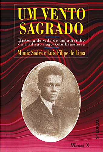 Um Vento Sagrado: História de Vida de um Adivinho da Tradição Nagô-kêtu Brasileira, do autor Muniz Sodré; Luís Filipe de Lima