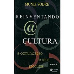 Reinventando a cultura: A comunicação e seus produtos, do autor Muniz Sodré
