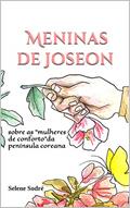 Ler Meninas de Joseon: sobre as "mulheres de conforto" da península coreana, do autor Selene Sodré Ler Meninas de Joseon: sobre as "mulheres de conforto" da península coreana, do autor Selene Sodré