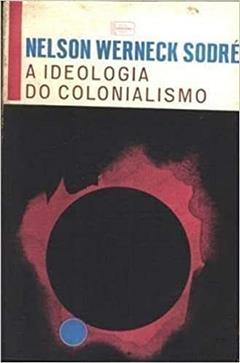 A Ideologia do Colonialismo, do autor Nelson Werneck Sodré