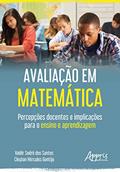 Ler Avaliação em matemática: percepções docentes e implicações para o ensino e aprendizagem, do autor Valdir Sodré dos Santos
