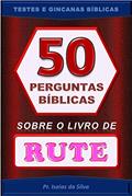 Ler 50 Perguntas Bíblicas sobre o Livro de Rute: Testes de Conhecimento Bíblico - Gincana Bíblica (Perguntas Bíblicas e Gincanas Bíblicas), do autor Pastor Isaias da Silva