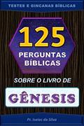 Ler 125 Perguntas Sobre o Livro de Gênesis: Testes Bíblicos - Gincanas Bíblicas (Perguntas Bíblicas e Gincanas Bíblicas), do autor Pastor Isaias da Silva Ler 125 Perguntas Sobre o Livro de Gênesis: Testes Bíblicos - Gincanas Bíblicas (Perguntas Bíblicas e Gincanas Bíblicas), do autor Pastor Isaias da Silva