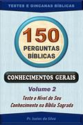Ler 150 Perguntas Bíblicas - Volume 02: Conhecimentos Gerais - Antigo e Novo Testamentos (Perguntas Bíblicas e Gincanas Bíblicas), do autor Pastor Isaias da Silva Ler 150 Perguntas Bíblicas - Volume 02: Conhecimentos Gerais - Antigo e Novo Testamentos (Perguntas Bíblicas e Gincanas Bíblicas), do autor Pastor Isaias da Silva