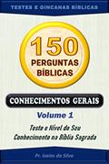 Ler 150 Perguntas da Bíblia - Volume 01: Conhecimentos Gerais - Antigo e Novo Testamentos (Perguntas Bíblicas e Gincanas Bíblicas), do autor Pastor Isaias da Silva
