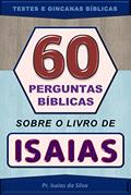 Ler 60 Perguntas Sobre o Livro do Profeta Isaias: Testes de Conhecimentos Bíblicos - Gincanas Bíblicas (Perguntas Bíblicas e Gincanas Bíblicas), do autor Pastor Isaias da Silva Ler 60 Perguntas Sobre o Livro do Profeta Isaias: Testes de Conhecimentos Bíblicos - Gincanas Bíblicas (Perguntas Bíblicas e Gincanas Bíblicas), do autor Pastor Isaias da Silva