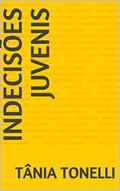 Ler Indecisões Juvenis, do autor Tânia Tonelli