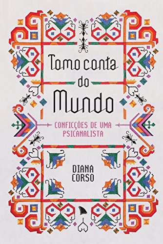 Ler Tomo conta do mundo: Conficções de uma psicanalista, do autor Diana Corso