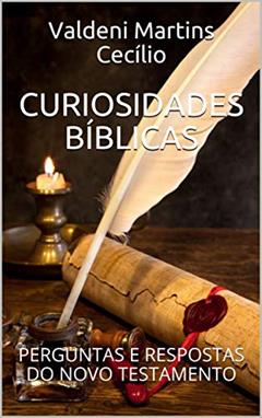 CURIOSIDADES BÍBLICAS: PERGUNTAS E RESPOSTAS DO NOVO TESTAMENTO, do autor Valdeni Martins Cecílio