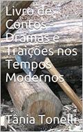 Ler Livro de Contos - Dramas e Traições nos Tempos Modernos, do autor Tânia Tonelli Ler Livro de Contos - Dramas e Traições nos Tempos Modernos, do autor Tânia Tonelli