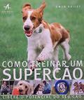 Ler Como Treinar um Super Cão, do autor Gwen Bailey
