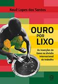 Ler Ouro por lixo: as inserções de Gana na divisão internacional do trabalho, do autor Kauê Lopes dos Santos Ler Ouro por lixo: as inserções de Gana na divisão internacional do trabalho, do autor Kauê Lopes dos Santos