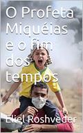 Ler O Profeta Miquéias e o fim dos tempos, do autor Eliel Roshveder Ler O Profeta Miquéias e o fim dos tempos, do autor Eliel Roshveder