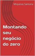 Ler Montando seu negócio do zero, do autor Miqueias Santana