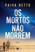 Ler Os Mortos Não Morrem, do autor Paiva Netto Ler Os Mortos Não Morrem, do autor Paiva Netto