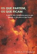 Ler OS QUE PARTEM, OS QUE FICAM.: (A morte não é problema para os que partem, e sim para os que ficam.), do autor EVALDO A. D'Assumpção