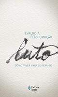Ler Luto: Como viver para superá-lo, do autor Evaldo Alves D'Assumpção Ler Luto: Como viver para superá-lo, do autor Evaldo Alves D'Assumpção