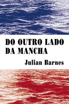 Do outro lado da mancha, do autor Julian Barnes