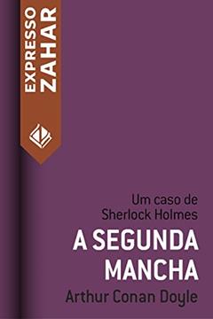A segunda mancha: Um caso de Sherlock Holmes, do autor Arthur Conan Doyle