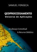 Ler Geoprocessamento Universo de Aplicações: Arcabouço conceitual & Recurso Didático, do autor Samuel Fonseca Ler Geoprocessamento Universo de Aplicações: Arcabouço conceitual & Recurso Didático, do autor Samuel Fonseca