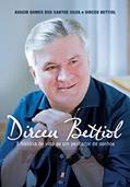 Ler Dirceu Bettiol: a História de Vida de um Pescador de Sonhos, do autor Avacir Gomes dos Santos; Dirceu Bettiol Ler Dirceu Bettiol: a História de Vida de um Pescador de Sonhos, do autor Avacir Gomes dos Santos; Dirceu Bettiol