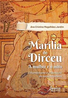 Marília de dirceu: a mulher e o mito; o romantismo e a formação da nação brasileira, do autor Ana Cristina Magalhães Jardim