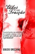 Ler Os Dois Lados de Uma Traição: É possível perdoar uma infidelidade, ou a traição cometeu o erro de acreditar que todo pecado é perdoável?, do autor Dirceu Emiliano