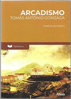 Fundamentos da Literatura: Arcadismo - Marília de Dirceu: Marília de Dirceu, do autor Tomás Antônio Gonzaga