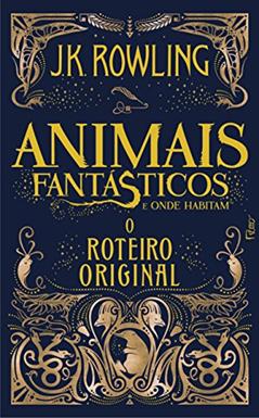Animais Fantásticos e Onde Habitam: o Roteiro Original: 1, do autor J.K. Rowling