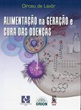 Ler Livro Alimentação na Geração e Cura das Doenças., do autor Dirceu De Lavôr Ler Livro Alimentação na Geração e Cura das Doenças., do autor Dirceu De Lavôr