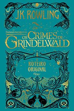 Animais fantásticos: os crimes de Grindelwald: O roteiro original: 2, do autor J.K. Rowling